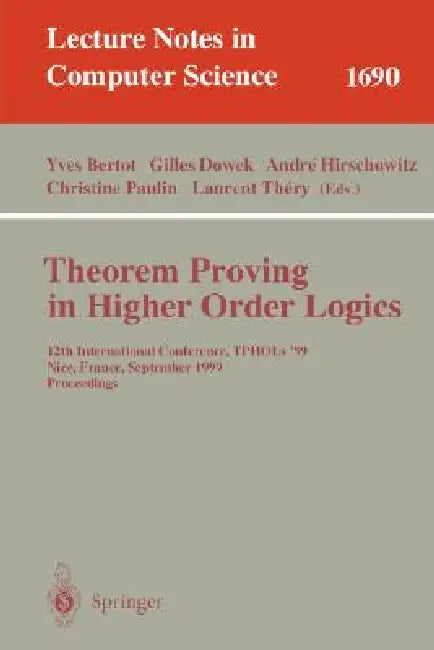 Theorem Proving in Higher Order Logics: 12th International Conference, Tphols'99, Nice, France, September 14-17, 1999, Proceedings by Yves Bertot, Gilles Dowek, Andre Hirschowitz