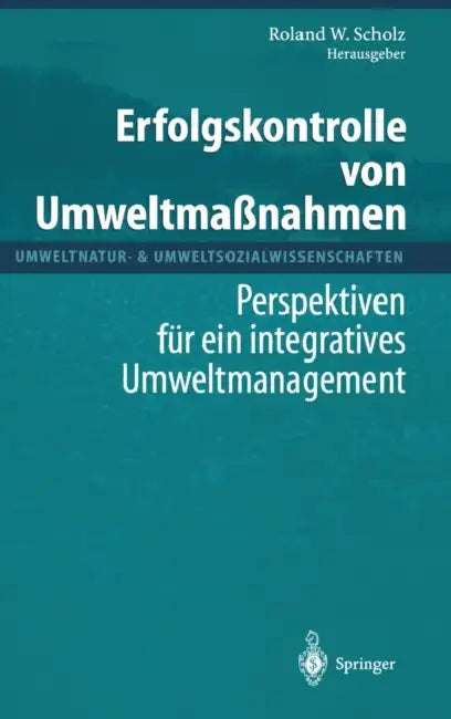 Erfolgskontrolle Von Umweltmaanahmen: Perspektiven Fa1/4r Ein Integratives Umweltmanagement by Roland W. Scholz