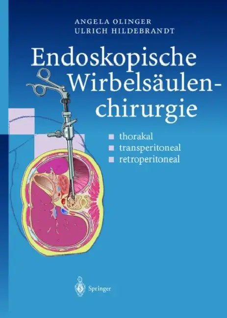 Endoskopische Wirbelsaulenchirurgie: Thorakal, Transperitoneal, Retroperitoneal by Angela Olinger, Ulrich Hildebrandt, M. D. Menger
