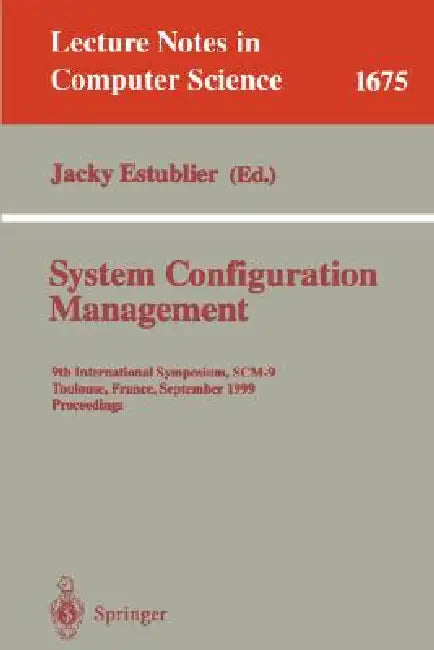 System Configuration Management: 9th International Symposium, Scm-9 Toulouse, France, September 5-7, 1999 Proceedings by Jacky Estublier