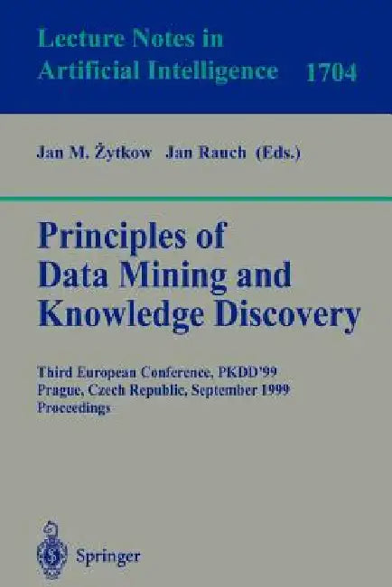 Principles of Data Mining and Knowledge Discovery: Third European Conference, Pkdd'99 Prague, Czech Republic, September 15-18, 1999 Proceedings by Jan Zytkow, Jan Rauch
