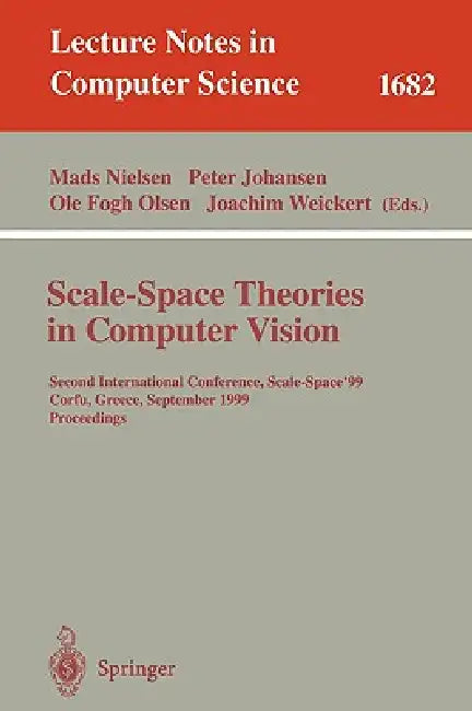 Scale-Space Theories in Computer Vision: Second International Conference, Scale-Space'99, Corfu, Greece, September 26-27, 1999, Proceedings by Mads Nielsen, Peter Johansen, Ole F. Olsen