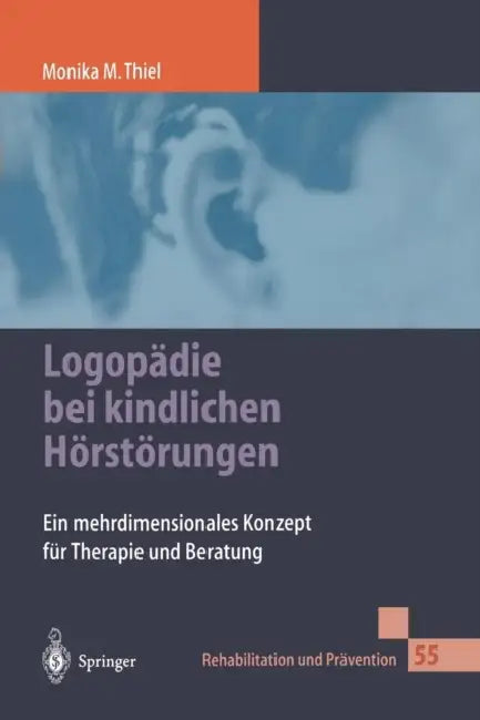 Logopädie Bei Kindlichen Hörstörungen: Ein Mehrdimensionales Konzept Für Therapie Und Beratung by Monika Thiel, A. Breitfuß