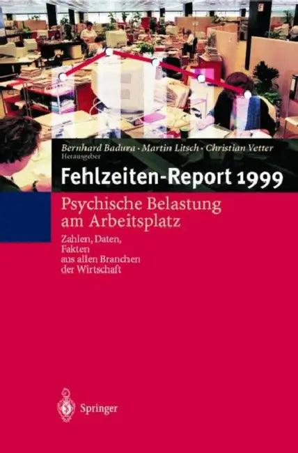 Fehlzeiten-Report: Psychische Belastung Am Arbeitsplatz Zahlen, Daten, Fakten Aus Allen Branchen Der Wirtschaft by B. Badura, M. Litsch, C. Vetter