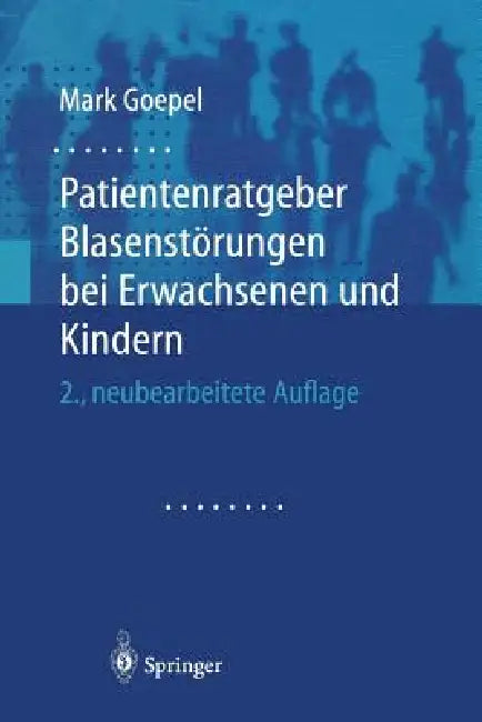 Patientenratgeber Blasenstörungen Bei Erwachsenen Und Kindern by Mark Goepel