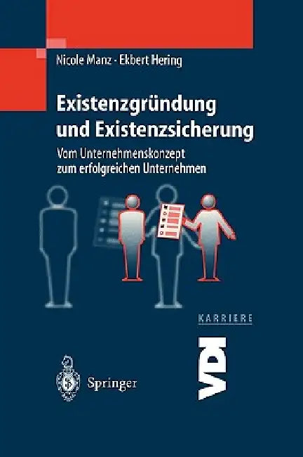 Existenzgründung Und Existenzsicherung: Vom Unternehmenskonzept Zum Erfolgreichen Unternehmen by N. Manz, E. Hering