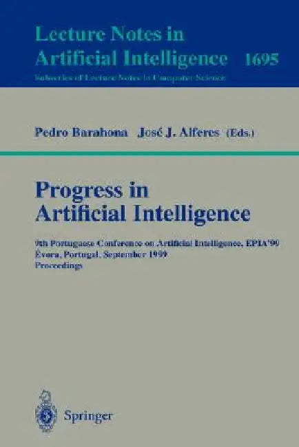 Progress in Artificial Intelligence: 9th Portuguese Conference on Artificial Intelligence, Epia '99, Evora, Portugal, September 21-24, 1999, Proceedin by Pedro Barahona, Jose J. Alferes