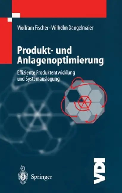 Produkt- Und Anlagenoptimierung: Effiziente Produktentwicklung Und Systemauslegung by W. Fischer, W. Dangelmaier