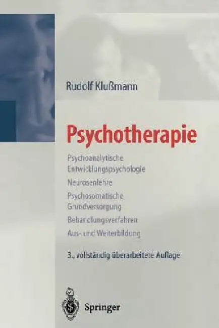Psychotherapie: Psychoanalytische Entwicklungspsychologie Neurosenlehre Psychosomatische Grundversorgung Behandlungsverfahren Aus- Und Weiterbildung by Rudolf Klußmann