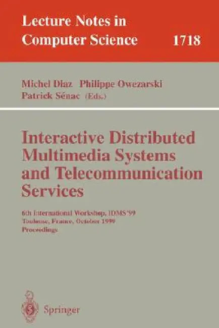 Interactive Distributed Multimedia Systems and Telecommunication Services: 6th International Workshop, Idms'99, Toulouse, France, October 12-15, 1999, by Michel Diaz