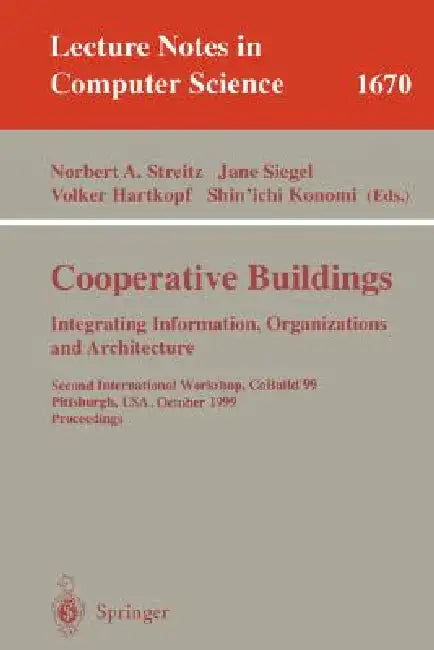 Cooperative Buildings. Integrating Information, Organizations, and Architecture: Second International Workshop, Cobuild'99, Pittsburgh, Pa, Usa, Octob by Norbert Streitz, Jane Siegel, Volker Hartkopf