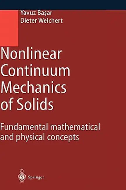 Nonlinear Continuum Mechanics of Solids: Fundamental Mathematical and Physical Concepts by Yavuz Basar