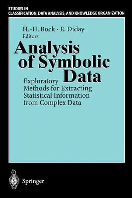 Analysis of Symbolic Data: Exploratory Methods for Extracting Statistical Information from Complex Data by Hans-Hermann Bock