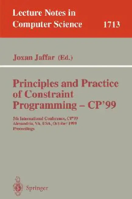 Principles and Practice of Constraint Programming - Cp'99: 5th International Conference, Cp'99, Alexandria, Va, Usa, October 11-14, 1999 Proceedings by Joxan Jaffar