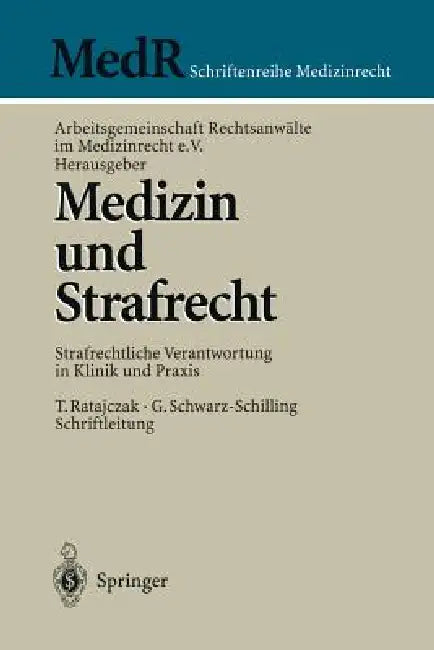 Medizin Und Strafrecht: Strafrechtliche Verantwortung in Klinik Und PRAXIS by T. Ratajczak, Arbeitsgemeinschaft Rechtsanwälte Im Med, K. -O Bergmann