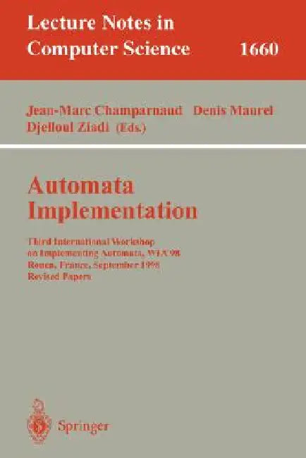 Automata Implementation: Third International Workshop on Implementing Automata, Wia'98, Rouen, France, September 17-19, 1998, Revised Papers by Jean-Marc Champarnaud, Denis Maurel, Djelloul Ziadi