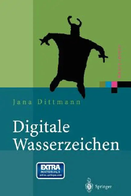 Digitale Wasserzeichen: Grundlagen, Verfahren, Anwendungsgebiete by Jana Dittmann