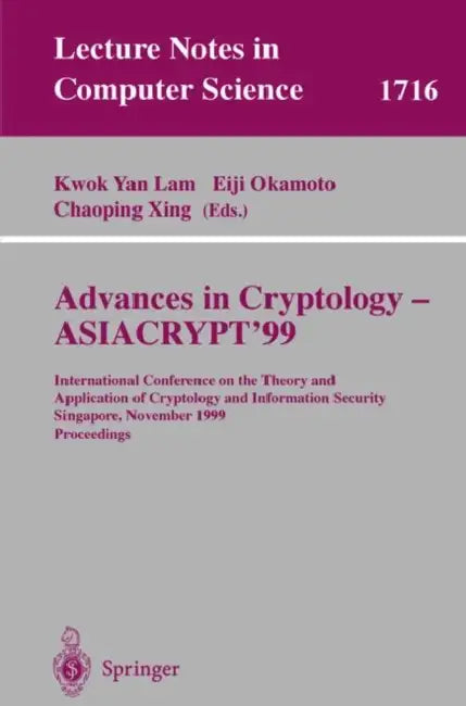 Advances in Cryptology - Asiacrypt'99: International Conference on the Theory and Application of Cryptology and Information Security, Singapore, Novem by Kwok Yan Lam, Eiji Okamoto, Chaoping Xing