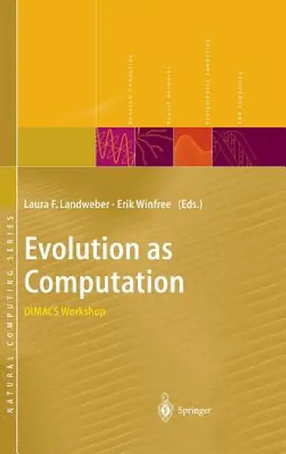 Evolution as Computation: Dimacs Workshop, Princeton, January 1999 by Laura F. Landweber
