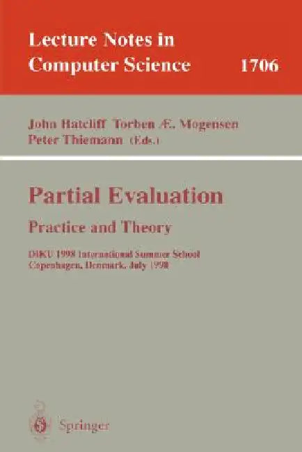 Partial Evaluation: Practice and Theory: Diku 1998 International Summer School, Copenhagen, Denmark, June 29 - July 10, 1998 by John Hatcliff, Torben Mogensen, Peter Thiemann