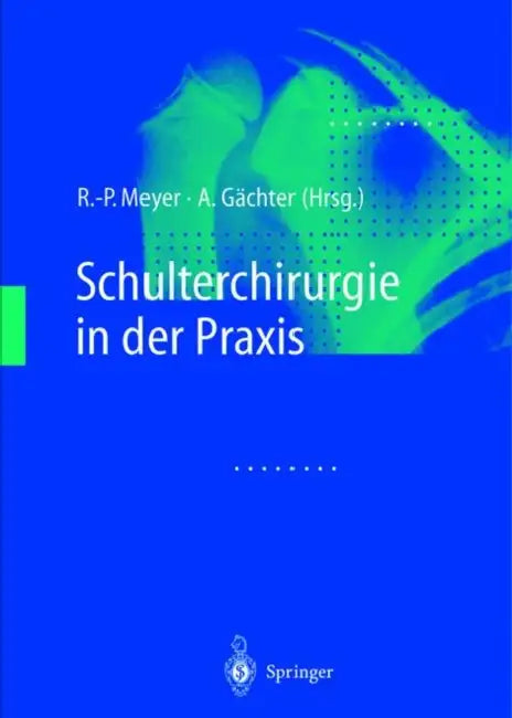 Schulterchirurgie in Der Praxis by R. -P Meyer, A. Gdchter, A. Gc$chter