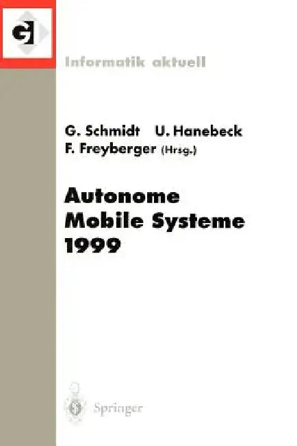 Autonome Mobile Systeme 1999: 15. Fachgespräch München, 26.-27. November 1999 by Günther Schmidt, Uwe Hanebeck, Franz Freyberger