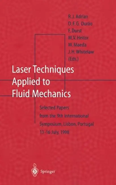 Laser Techniques Applied to Fluid Mechanics: Selected Papers from the 9th International Symposium Lisbon, Portugal, July 13-16, 1998 by R. J. Adrian
