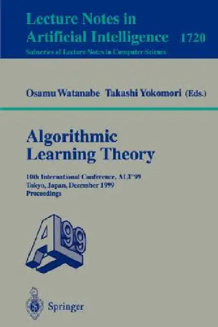 Algorithmic Learning Theory: 10th International Conference, Alt '99 Tokyo, Japan, December 6-8, 1999 Proceedings by Osamu Watanabe, Takashi Yokomori