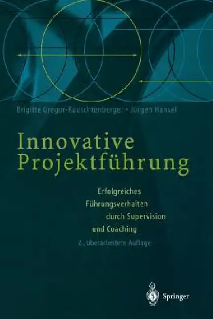Innovative Projektführung: Erfolgreiches Führungsverhalten Durch Supervision Und Coaching by Brigitte Gregor-Rauschtenberger, Jürgen Hansel