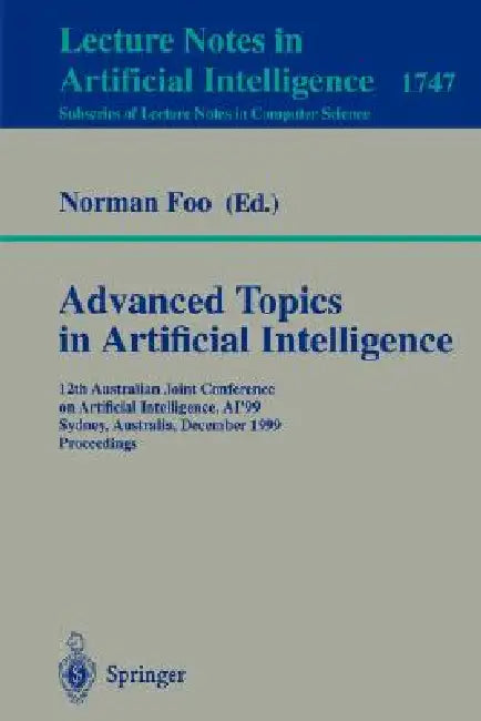 Advanced Topics in Artificial Intelligence: 12th Australian Joint Conference on Artificial Intelligence, Ai'99, Sydney, Australia, December 6-10, 1999 by Norman Foo