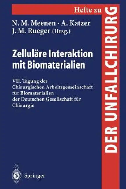 Zelluläre Interaktion Mit Biomaterialien: VII. Tagung Der Chirurgischen Arbeitsgemeinschaft Für Biomaterialien Der Deutschen Gesellschaft Für Chirurgi by N. M. Meenen, A. Katzer, J. M. Rueger