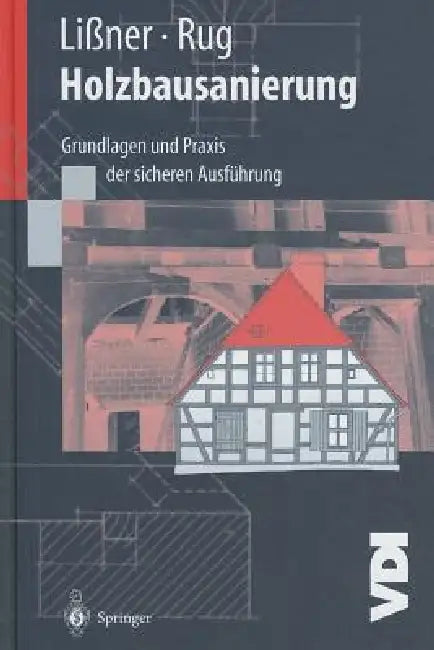 Holzbausanierung: Grundlagen Und PRAXIS Der Sicheren Ausführung by Karin Lißner, Wolfgang Rug