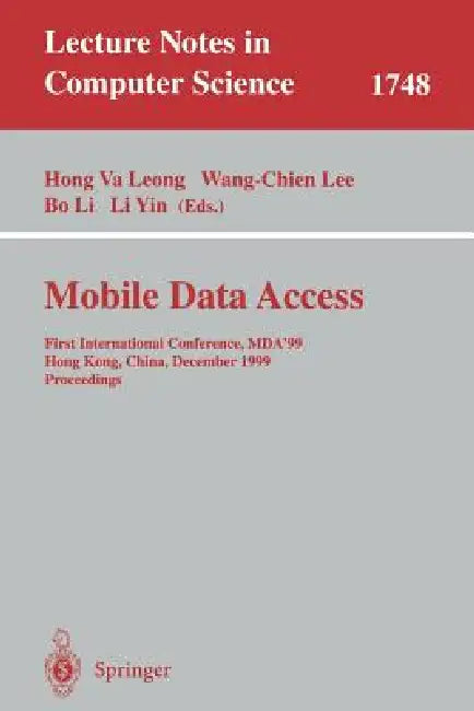 Mobile Data Access: First International Conference, Mda'99, Hong Kong, China, December 16-17, 1999 Proceedings by Hong Va Leong, Wang-Chien Lee, Bo Li