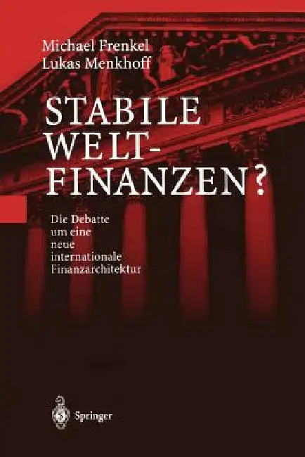 Stabile Weltfinanzen?: Die Debatte Um Eine Neue Internationale Finanzarchitektur by Michael Frenkel, Lukas Menkhoff