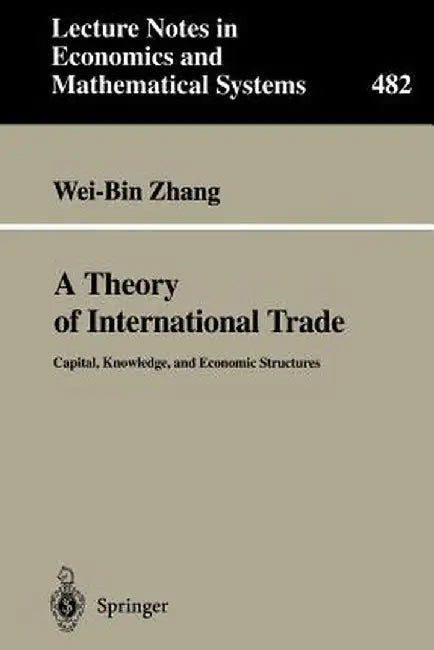 A Theory of International Trade: Capital, Knowledge, and Economic Structures by Wei-Bin Zhang