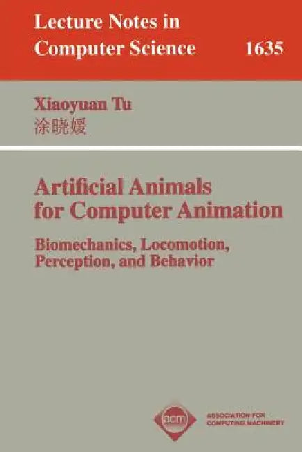 Artificial Animals for Computer Animation: Biomechanics, Locomotion, Perception, and Behavior by Xiaoyuan Tu