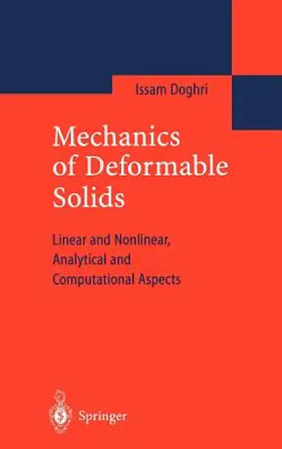 Mechanics of Deformable Solids: Linear, Nonlinear, Analytical and Computational Aspects by Issam Doghri