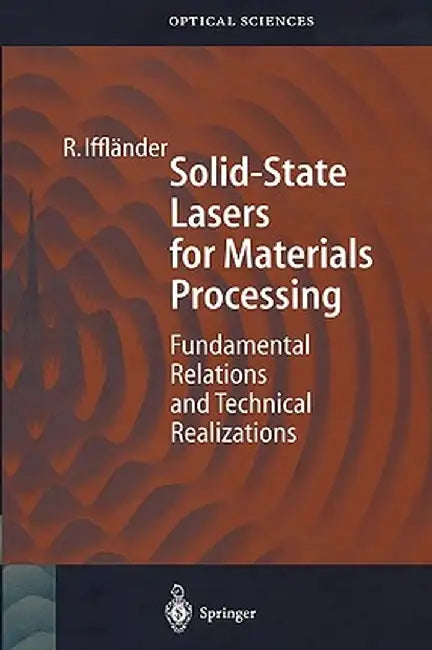 Solid-State Lasers for Materials Processing: Fundamental Relations and Technical Realizations by Reinhard Iffländer