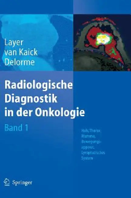 Radiologische Diagnostik in der Onkologie: Band 1: Hals, Thorax, Mamma, Bewegungsapparat, Lymphatisches System by Günter Layer, Gerhard Van Kaick, Stefan Delorme