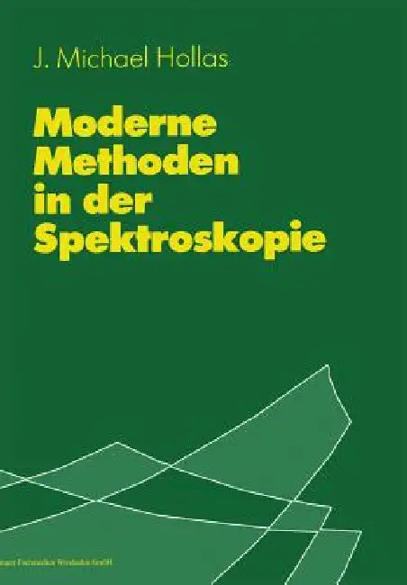 Moderne Methoden in Der Spektroskopie by J. Michael Hollas, M. Beckendorf, S. Wohlrab