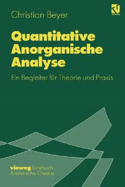 Quantitative Anorganische Analyse: Ein Begleiter Für Theorie Und PRAXIS by Christian Beyer