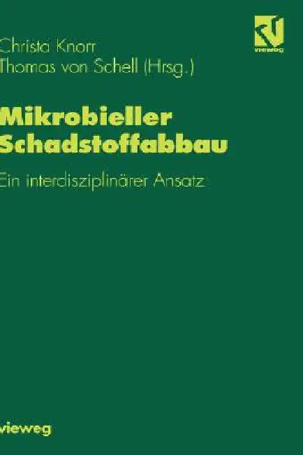 Mikrobieller Schadstoffabbau: Ein Interdisziplinärer Ansatz by Christa Knorr, Thomas V. Schell