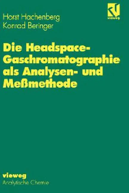 Die Headspace-Gaschromatographie ALS Analysen- Und Meßmethode by Horst Hachenberg, Konrad Beringer