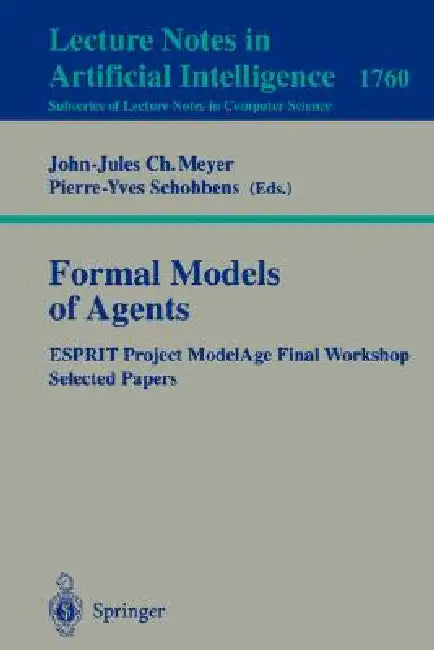 Formal Models of Agents: Esprit Project Modelage Final Report Selected Papers by John-Jules C. Meyer, Pierre-Yves Schobbens
