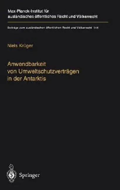 Anwendbarkeit Von Umweltschutzverträgen in Der Antarktis: The Applicability of Environmental Treaties in the Antarctic by Niels Krüger