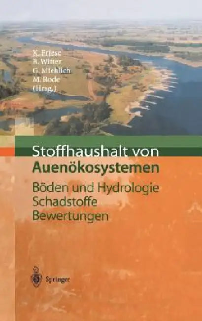 Stoffhaushalt Von Auenökosystemen: Böden Und Hydrologie, Schadstoffe, Bewertungen by Kurt Friese, Barbara Witter, Günter Miehlich
