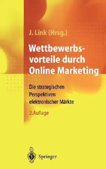 Wettbewerbsvorteile Durch Online Marketing: Die Strategischen Perspektiven Elektronischer Märkte by D. Tiedtke, Jörg Link