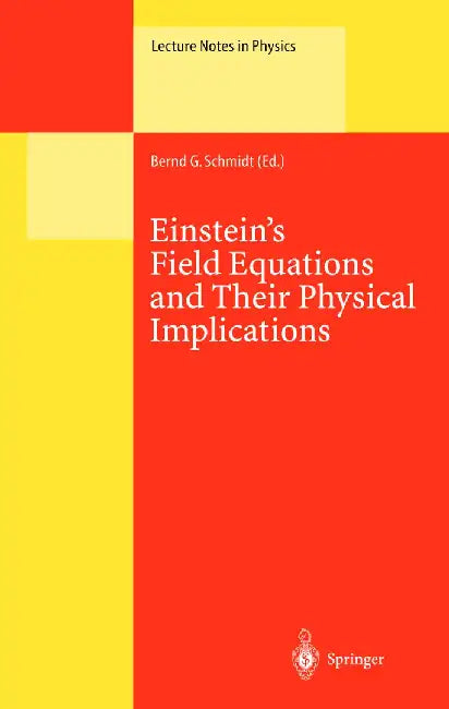 Einstein's Field Equations and Their Physical Implications: Selected Essays in Honour of Jürgen Ehlers by Bernd G. Schmidt