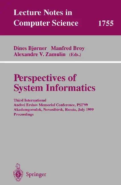 Perspectives of System Informatics: Third International Andrei Ershov Memorial Conference, Psi'99, Akademgorodok, Novosibirsk, Russia, July 6-9, 1999 by Dines Bjørner