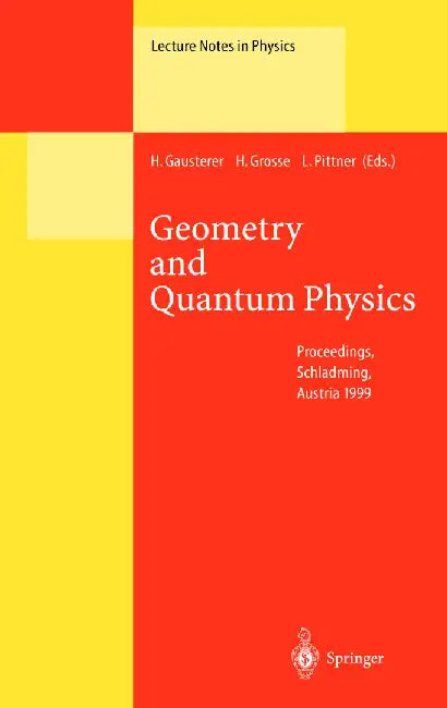 Geometry and Quantum Physics: Proceedings of the 38. Internationale Universitätswochen Für Kern- Und Teilchenphysik, Schladming, Austria, January 9- by H. Gausterer